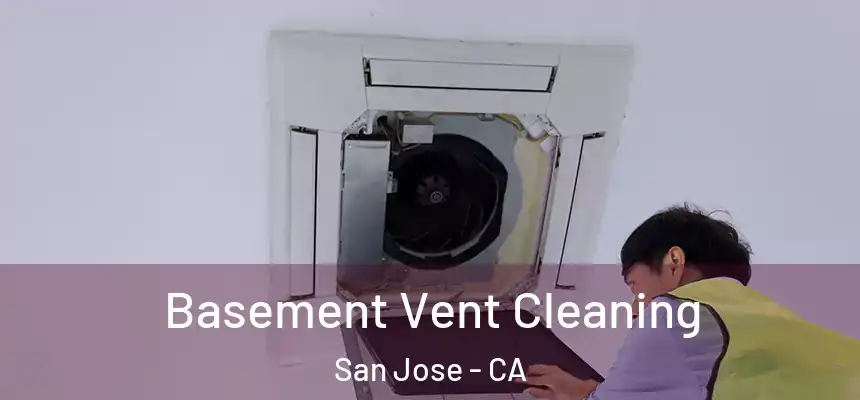  Basement Vent Cleaning San Jose - CA