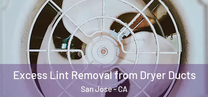  Excess Lint Removal from Dryer Ducts San Jose - CA