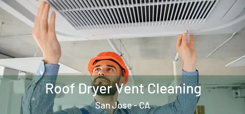  Roof Dryer Vent Cleaning San Jose - CA